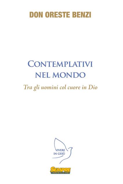 Contemplativi nel mondo. Tra gli uomini col cuore in Dio - Oreste Benzi - copertina