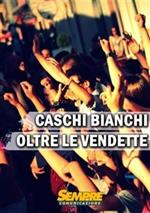 Caschi bianchi oltre le vendette