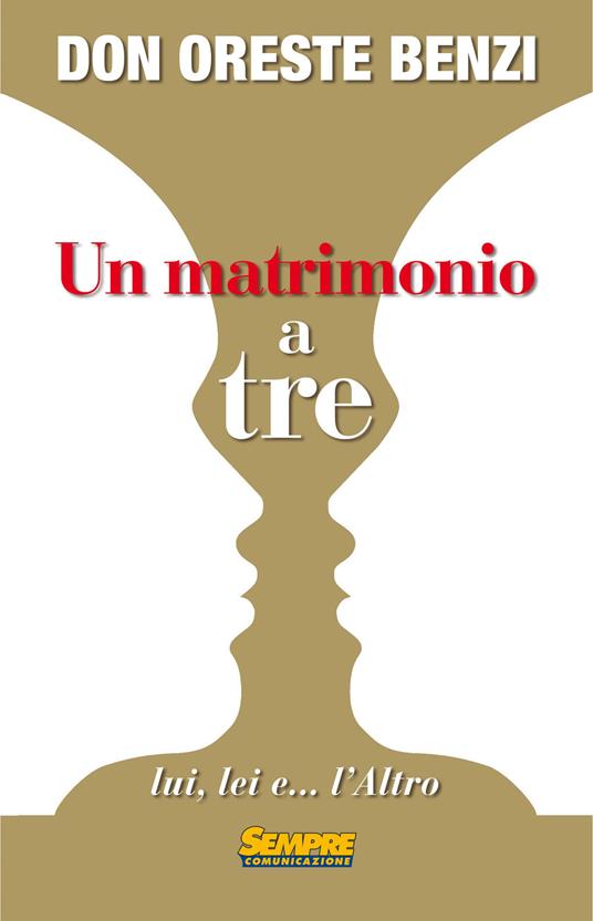 Un matrimonio a tre lui, lei e... l'altro - Oreste Benzi - copertina