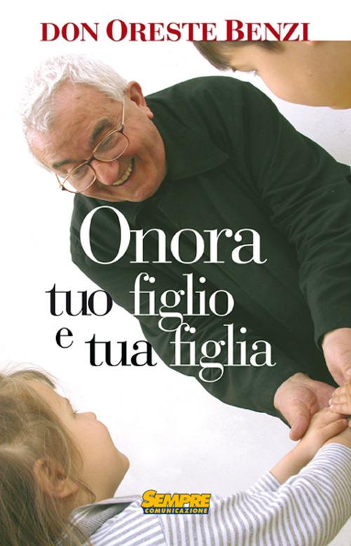 Onora tuo figlio e tua figlia - Oreste Benzi - copertina