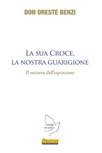 La sua croce, la nostra guarigione. Il mistero dell'espiazione - Oreste Benzi - copertina