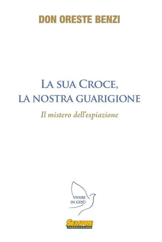 La sua croce, la nostra guarigione. Il mistero dell'espiazione - Oreste Benzi - copertina