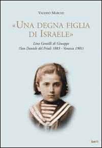 «Una degna figlia di Israele». Lina Gentilli di Giuseppe (San Daniele del Friuli 1883-Venezia 1901) - Valerio Marchi - copertina