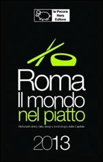 Roma. Il mondo nel piatto. 2013. Ristoranti etnici, take away, e food shops nella capitale