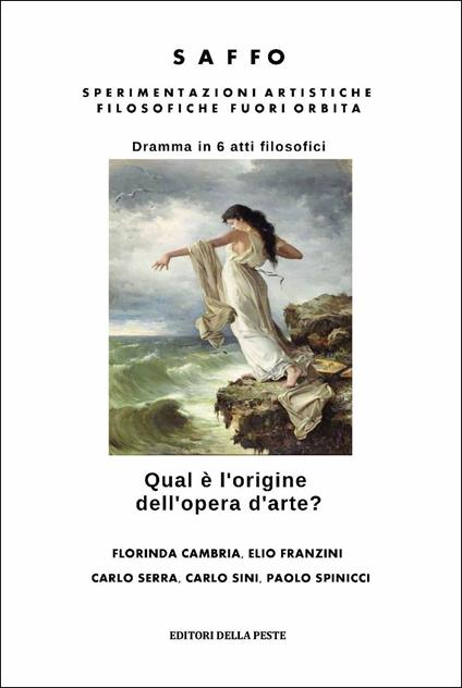 Saffo. Sperimentazioni artistiche filosofiche fuori orbita. Qual è l'origine dell'opera d'arte? - Florinda Cambria,Elio Franzini,Carlo Sini - copertina