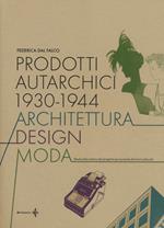 Prodotti autarchici 1930-1944. Architettura, design, moda. Studi sulla cultura del progetto per la tutela dei beni culturali