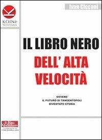 Il libro nero dell'alta velocità ovvero il futuro di tangentopoli diventato storia - Ivan Cicconi - copertina