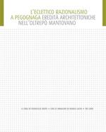 L' eclettico razionalismo a Pegognaga. Eredità architettoniche nell'Oltrepò. Ediz. illustrata