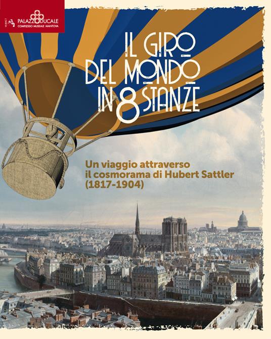 Il giro del mondo in 80 stanze. Un viaggio attraverso il cosmorama di Huber Sattler (1817-1904) - copertina