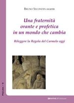 Una fraternità orante in un mondo che cambia. Rileggere la Regola del Carmelo oggi