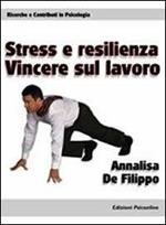 Stress e resilienza. Vincere sul lavoro