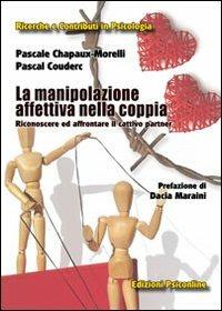 La manipolazione affettiva nella coppia. Riconoscere ed affrontare il cattivo partner - Pascale Chapaux-Morelli,Pascal Couderc - copertina