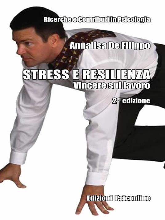 Stress e resilienza. Vincere sul lavoro - Annalisa De Filippo - ebook