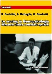 Lo scoring in neuropsicologia. Riflessioni critiche e strumenti operativi - B. Bartalini,A. Battaglia,G. Giachetti - copertina