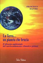 La terra... un pianeta che brucia. Il dissesto ambientale del surriscaldamento climatico globale