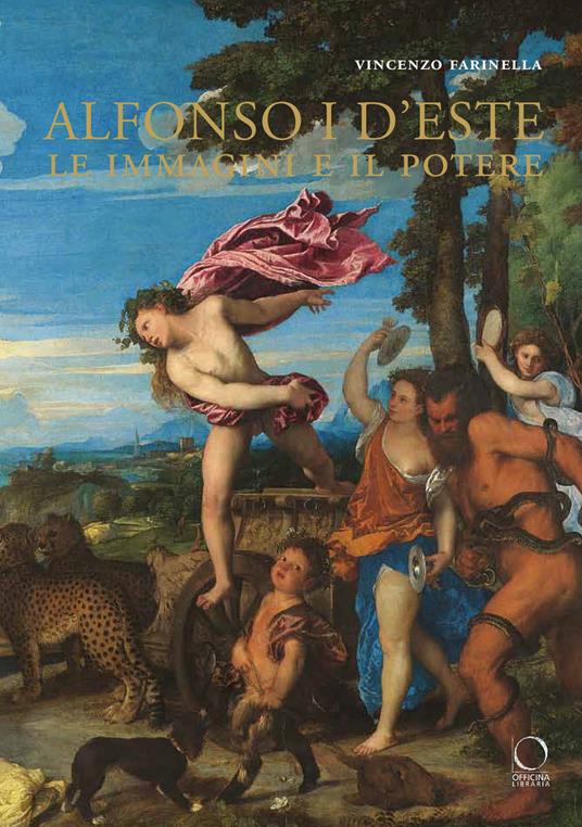 Alfonso I d'Este. Le immagini e il potere: da Ercole de' Roberti a Michelangelo. Ediz. illustrata - Vincenzo Farinella - copertina