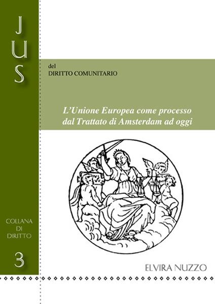 L' Unione Europea come processo dal Trattato di Amsterdam ad oggi - Elvira Nuzzo - copertina