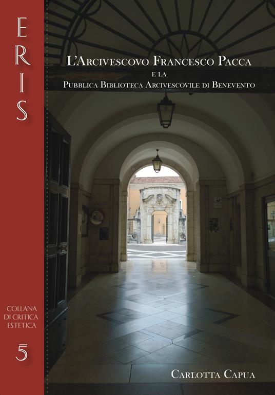 L' arcivescovo Francesco Pacca e la pubblica biblioteca arcivescovile di Benevento - Carlotta Capua - copertina