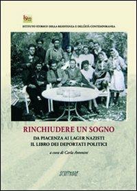 Rinchiudere un sogno. Da Piacenza ai lager nazisti. Il libro dei deportati politici - copertina