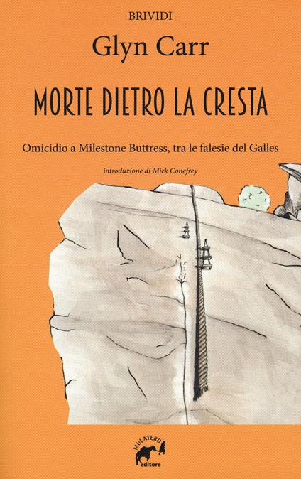 La morte dietro la cresta. Omicidio a Milestone Buttress, tra le falesie del Galles - Glyn Carr - copertina