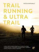 Trail running & ultra trail. Preparazione, programmazione dell'allenamento e strategia di gara. Consigli pratici e spunti scientifici adatti a tutti