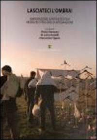 Lasciateci l'ombra! Immigrazione, sanità e scuola. Ricerche e percorsi di integrazione - Vinicio Romano,M. Luisa Anzaldi,Alessandra Tigano - copertina