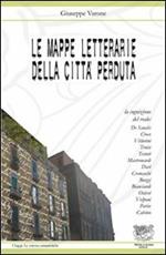 Le mappe letterarie della città perduta. La cognizione del reale: De Sanctis, Croce, Vittorini, Troisi, Testori, Mastronardi, Davì, Cremaschi, Buzzi, Bianciardi...