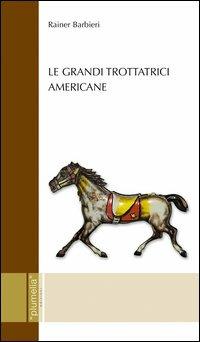 Le grandi trottatrici americane - Rainer Barbieri - copertina