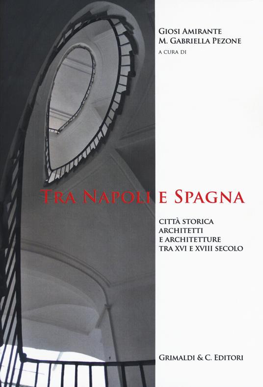 Tra Napoli e Spagna. Città storica architetti e architettura tra XVI e XVIII secolo - copertina