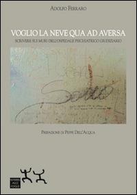 Voglio la neve qua ad Aversa. Scrivere sui muri dell'ospedale psichiatrico giudiziario - Adolfo Ferraro - copertina