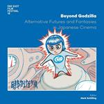 Beyond Godzilla. Alternative futures and fantasies in japanese cinema. Ediz. italiana e inglese