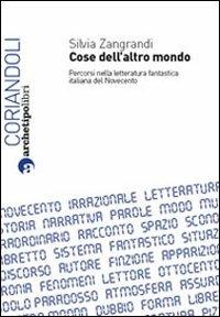 Cose dell'altro mondo. Percorsi nella letteratura fantastica italiana del Novecento - Silvia Zangrandi - copertina