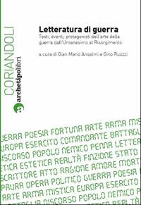 Letteratura di guerra. Testi, eventi, protagonisti dell'arte della guerra dall'Umanesimo al Risorgimento. Atti del Convegno (Bologna, 26-27 novembre 2009) - Gian Mario Anselmi,Gino Ruozzi - ebook