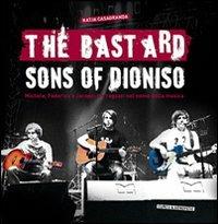 The bastard sons of Dioniso. Michele, Federico e Jacopo: tre ragazzi nel nome della musica - copertina