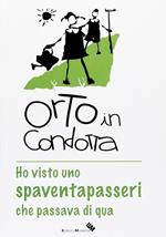 Orto in condotta. Ho visto uno spaventapasseri che passava di qua