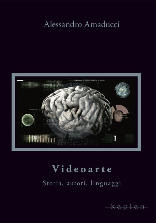 Videoarte. Storia, autori, linguaggi - Alessandro Amaducci - copertina