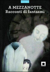 A mezzanotte. Racconti di fantasmi. Ediz. a caratteri grandi. Con CD Audio - copertina