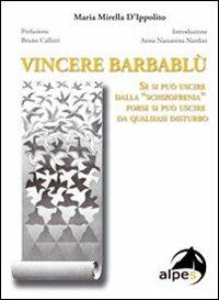 Vincere Barbablù. Se si può uscire dalla «schizofrenia» forse si può uscire da qualsiasi disturbo - M. Mirella D'Ippolito - copertina