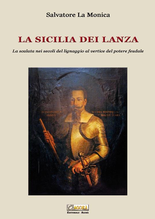 La Sicilia dei Lanza. La scalata nei secoli del lignaggio al vertice del potere feudale - Salvatore La Monica - copertina