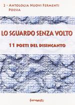 Lo sguardo senza volto. 11 poeti del disincanto