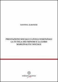 Prestazioni sociali e livelli essenziali. La tutela dei minori e la loro marginalità sociale - Santina Albanese - copertina