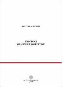 Usi civici. Origini e prospettive - Santina Albanese - copertina