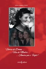 Storie di donne. Vite di madri. Amore per i figli! Nuova ediz.