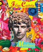 Felipe Cardeña. Mitologica. Ediz. italiana e inglese