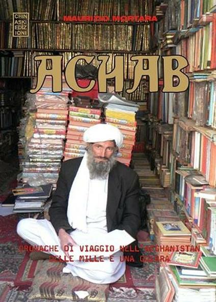 Achab. Cronache di viaggio nell'Afghanistan delle mille e una guerra - Maurizio Mortara - copertina