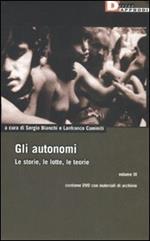 Gli autonomi. Le storie, le lotte, le teorie. Con DVD. Vol. 3