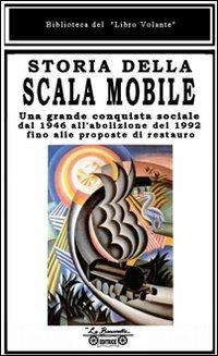 Storia della scala mobile. Una grande conquista sociale dal 1946 all'abolizione del 1992 fino alle proposte di restauro - copertina