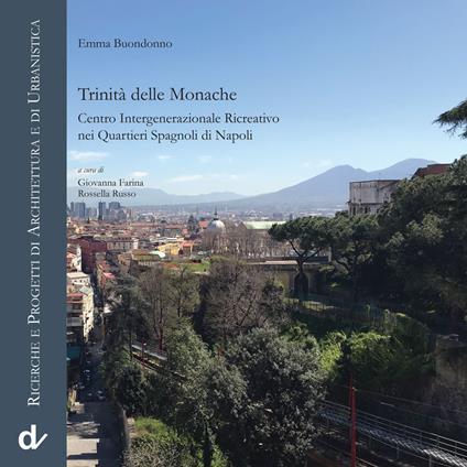 Trinità delle Monache. Centro intergenerazionale ricreativo nei Quartieri Spagnoli di Napoli - Emma Buondonno - copertina