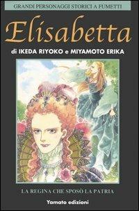 Elisabetta. La regina che sposò la patria - Riyoko Ikeda,Erika Miyamoto - copertina