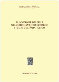 Il cognome dei figli nell'ordinamento europeo. Studio comparatistico - Francamaria Musuraca - copertina